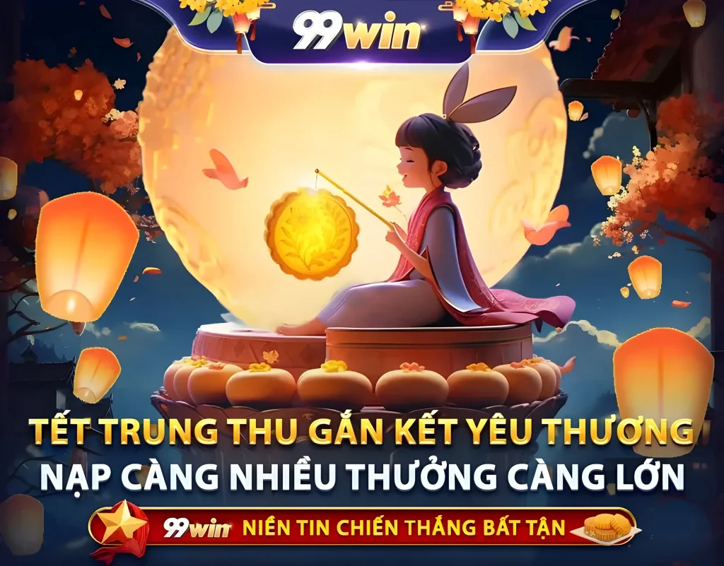 Trung thu nạp tiền vào 99Wib tặng càng cao